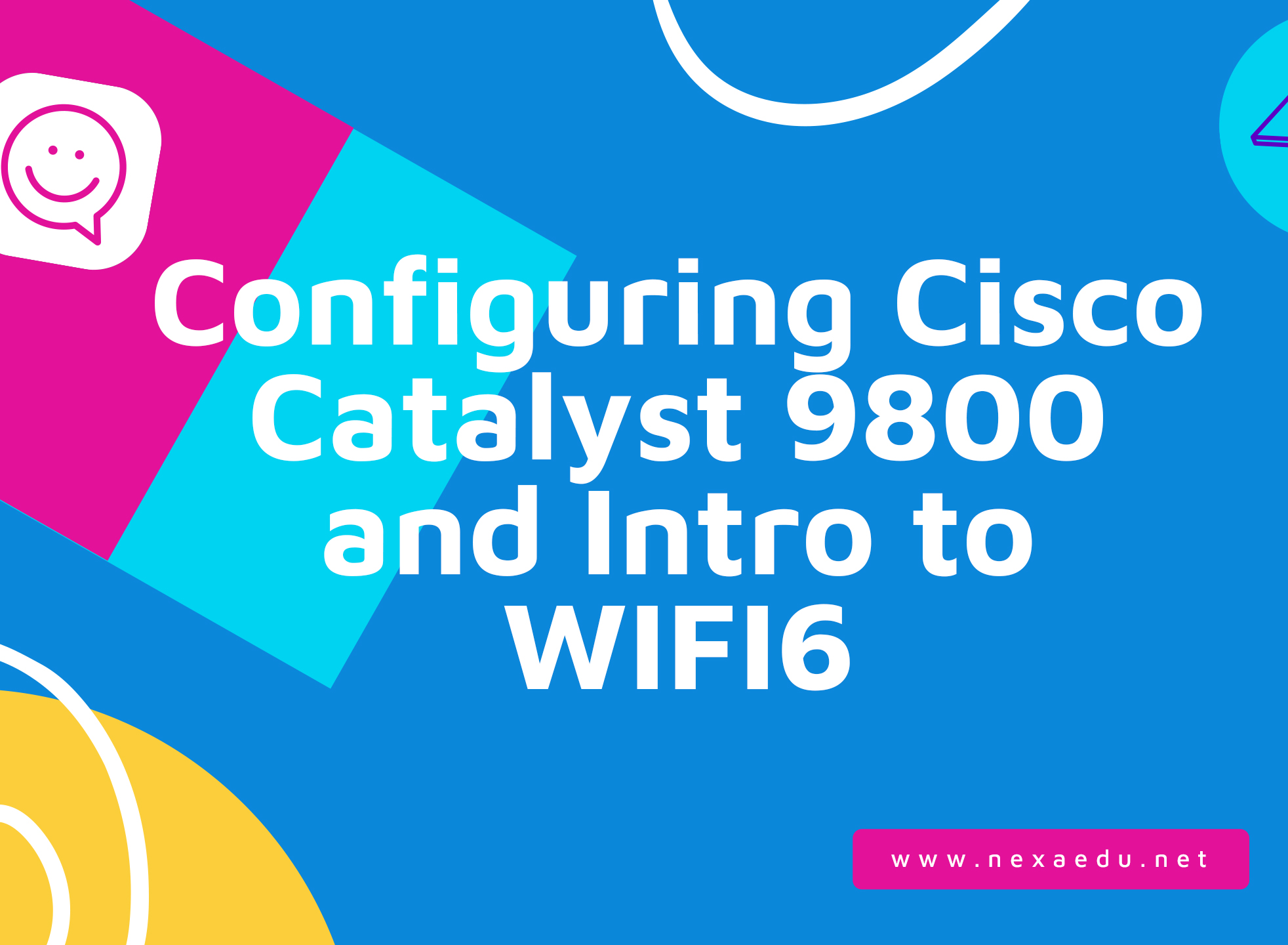 Configuring Cisco Catalyst 9800 and Intro to WIFI6